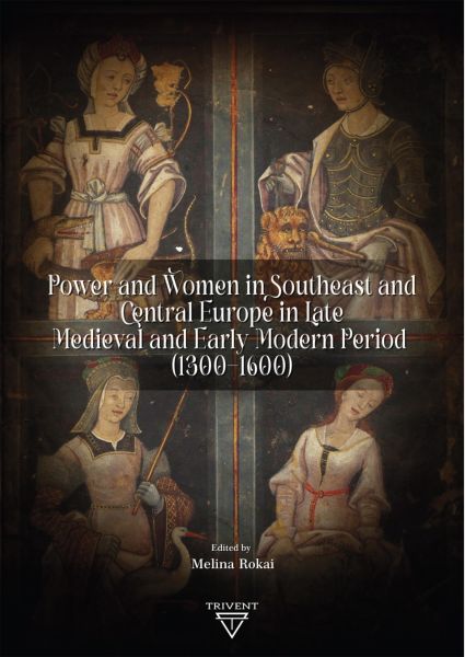 Power and Women in Southeast and Central Europe in Late Medieval and Early Modern Period (1300-1600)