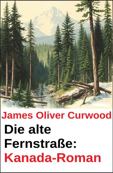 Die alte Fernstraße: Kanada-Roman
