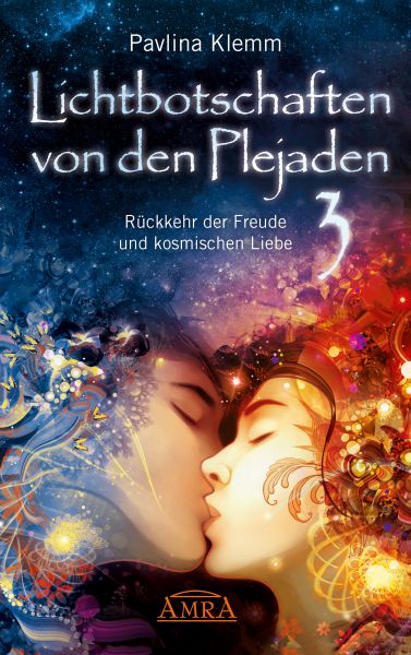 Lichtbotschaften von den Plejaden Band 3: Rückkehr der Freude und kosmischen Liebe [von der SPIEGEL-