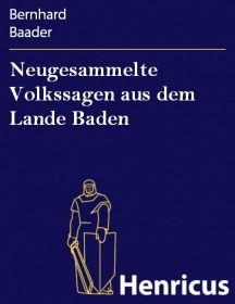 Neugesammelte Volkssagen aus dem Lande Baden