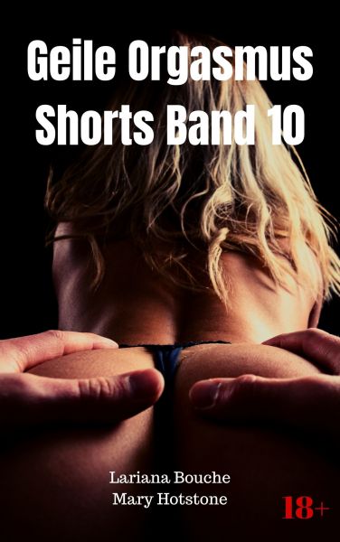 Geile Orgasmus Shorts Band 10