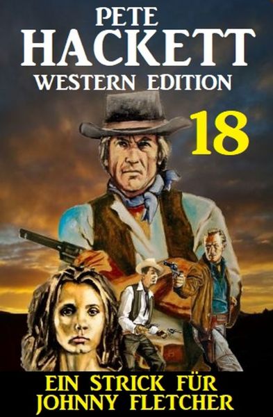 Ein Strick für Johnny Fletcher: Pete Hackett Western Edition 18