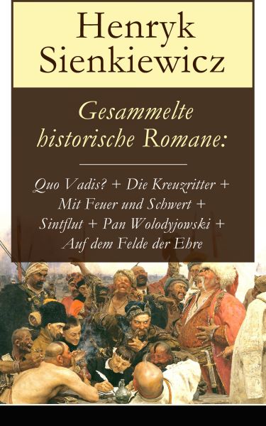 Gesammelte historische Romane: Quo Vadis? + Die Kreuzritter + Mit Feuer und Schwert + Sintflut + Pan