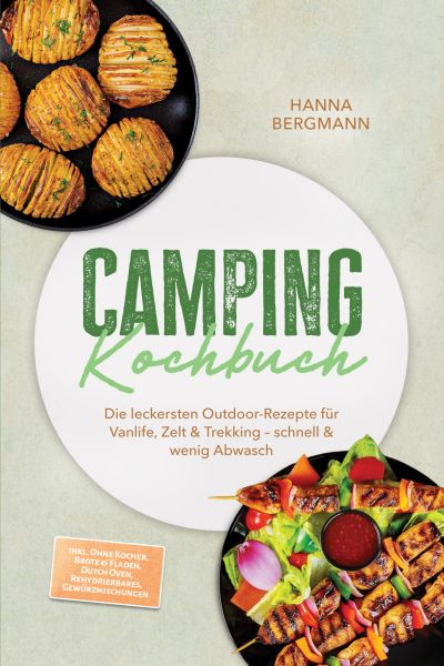 Camping Kochbuch: Die leckersten Outdoor-Rezepte für Vanlife, Zelt & Trekking – schnell & wenig Abwa