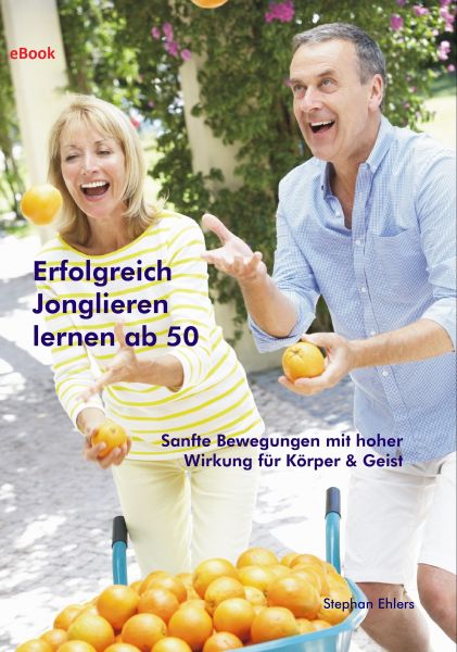 Erfolgreich Jonglieren lernen ab 50 (eBook)