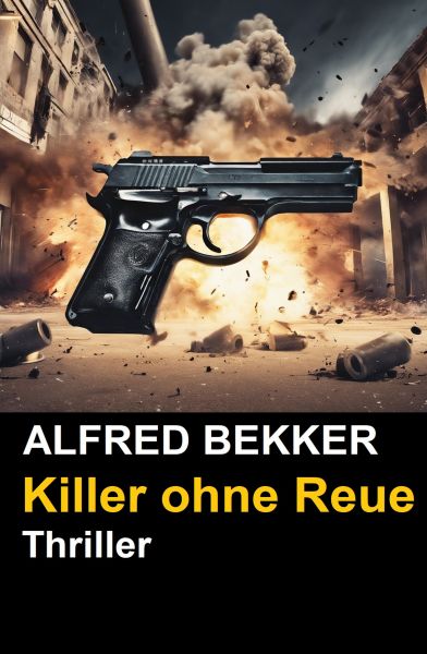 Alfred Bekker Thriller - Killer ohne Reue