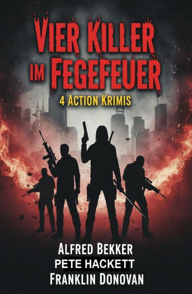 Vier Killer im Fegefeuer: 4 Action Krimis