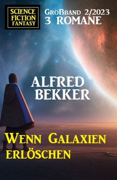 Wenn Galaxien erlöschen: Science Fiction Fantasy Großband 2/2023
