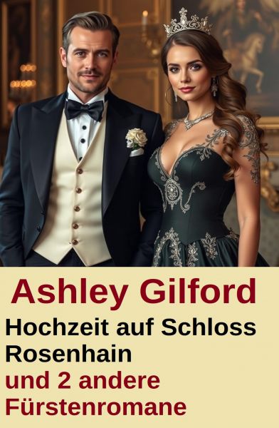 Hochzeit auf Schloss Rosenhain und 2 andere Fürstenromane