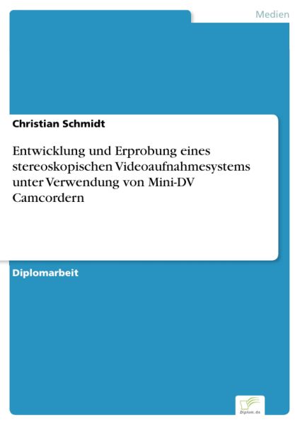 Entwicklung und Erprobung eines stereoskopischen Videoaufnahmesystems unter Verwendung von Mini-DV C