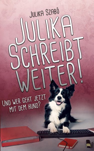 Julika schreibt weiter! Und wer geht jetzt mit dem Hund?