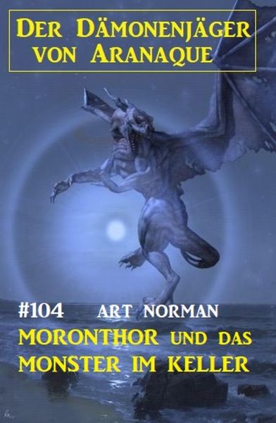 Moronthor und das Monster im Keller: Der Dämonenjäger von Aranaque 104