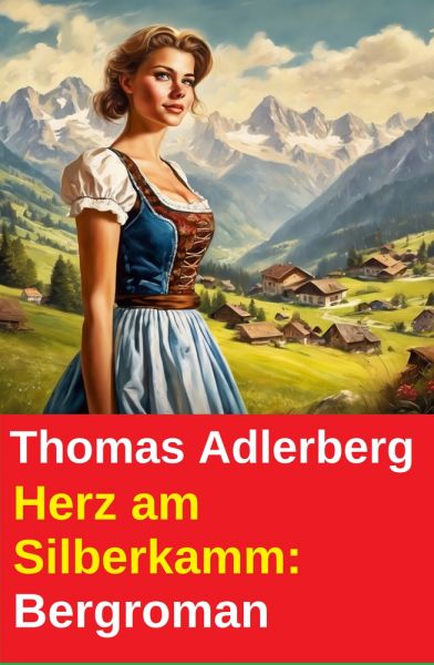 Herz am Silberkamm: Bergroman