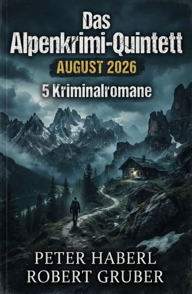Das Alpenkrimi-Quintett August 2026: 5 Kriminalromane
