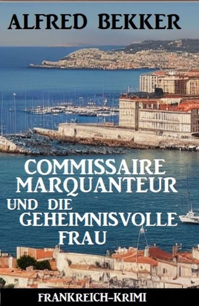 Commissaire Marquanteur und die geheimnisvolle Frau: Frankreich Krimi