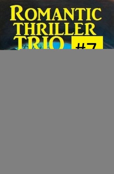 Romantic Thriller Trio #7 - Drei Romane