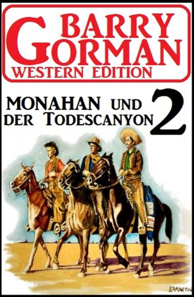 Monahan und der Todescanyon: Barry Gorman Western Edition 2