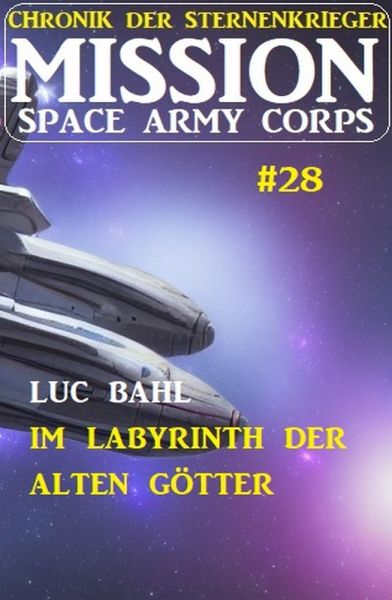 Mission Space Army Corps 28: Im Labyrinth der Alten Götter: Chronik der Sternenkrieger