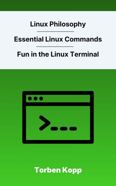 Linux Philosophy - Essential Linux Commands – Fun in the Linux Terminal