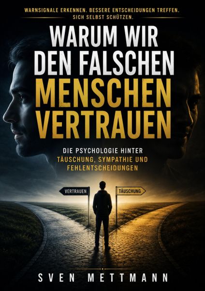 Warum wir den falschen Menschen vertrauen