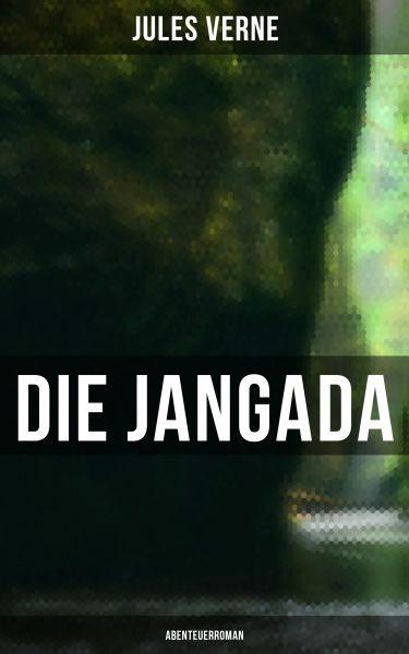 Die Jangada: Abenteuerroman