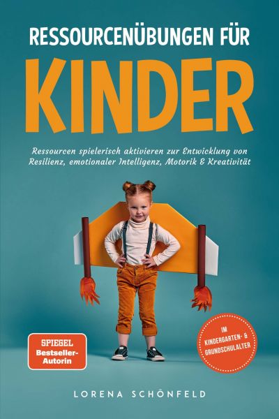 Ressourcenübungen für Kinder: Ressourcen spielerisch aktivieren zur Entwicklung von Resilienz, emoti