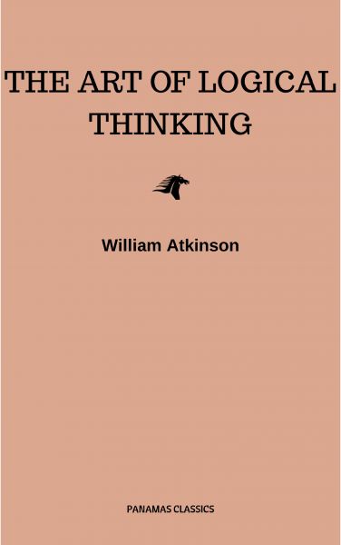 The Art of Logical Thinking: Or the Laws of Reasoning (Classic Reprint)