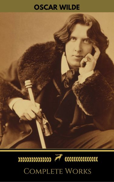 Oscar Wilde: The Complete Collection (Golden Deer Classics)