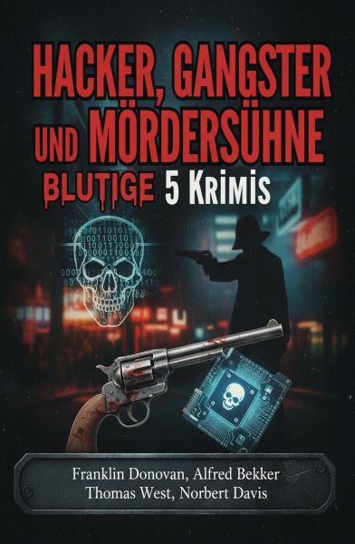 Hacker, Gangster und Mördersühne: Blutige 5 Krimis