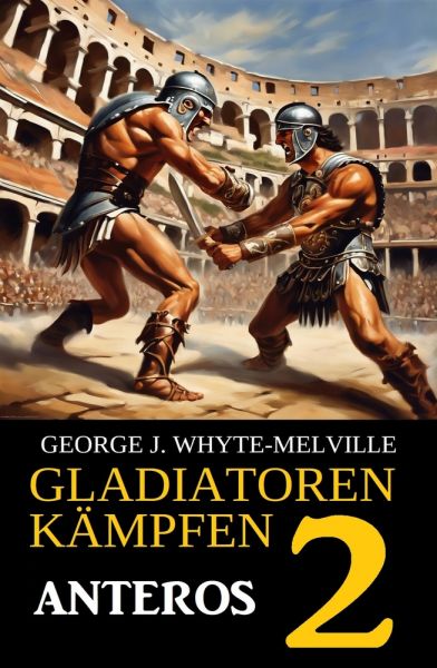 Anteros: Gladiatoren kämpfen 2: Historischer Roman