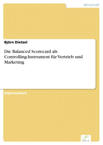 Die Balanced Scorecard als Controlling-Instrument für Vertrieb und Marketing