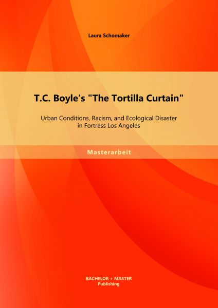 T.C. Boyle's "The Tortilla Curtain": Urban Conditions, Racism, and Ecological Disaster in Fortress L