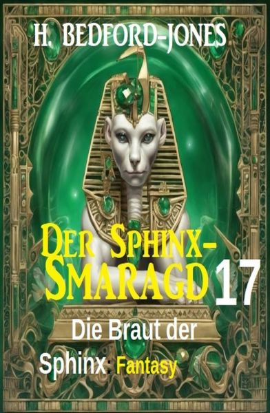 Die Braut der Sphinx: Fantasy: Der Sphinx Smaragd 17
