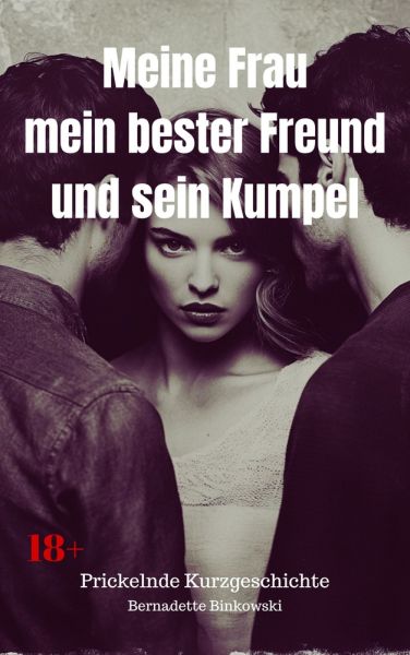 Meine Frau, mein bester Freund und sein Kumpel