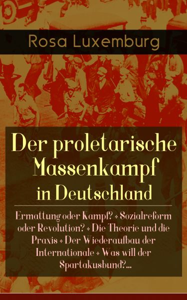 Der proletarische Massenkampf in Deutschland: Ermattung oder Kampf? + Sozialreform oder Revolution?