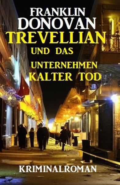 Trevellian und das Unternehmenn Kalter Tod: Kriminalroman