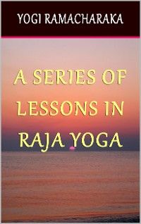 A Series of Lessons in Raja Yoga