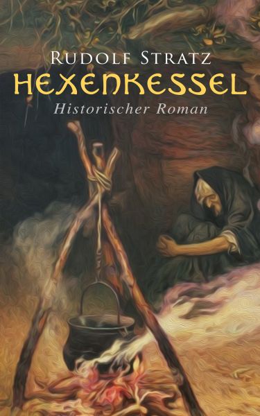 Hexenkessel: Historischer Roman