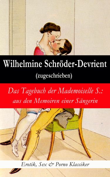Das Tagebuch der Mademoiselle S.: aus den Memoiren einer Sängerin (Erotik, Sex & Porno Klassiker)