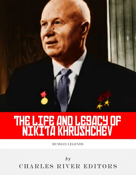 The Life and Legacy of Nikita Khrushchev
