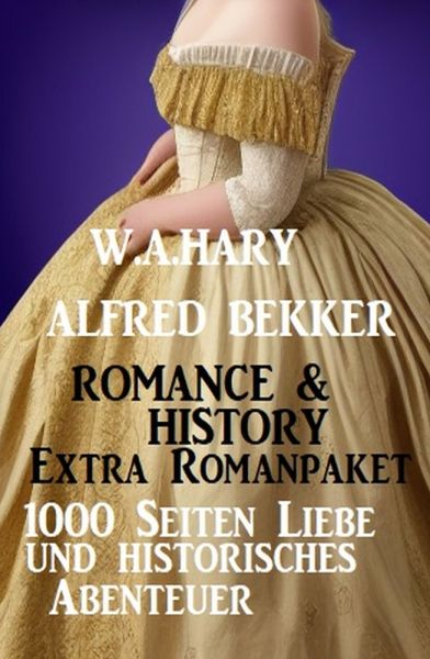 Romance & History Extra Romanpaket: 1000 Seiten Liebe und historisches Abenteuer