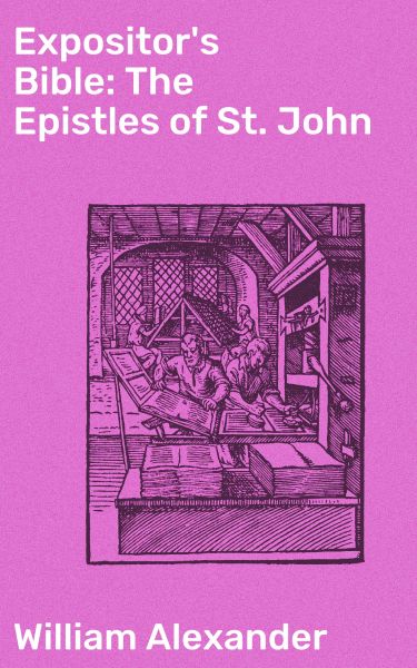 Expositor's Bible: The Epistles of St. John