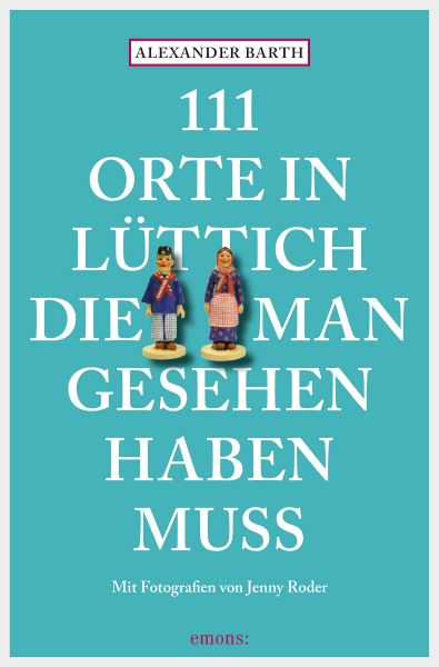 111 Orte in Lüttich, die man gesehen haben muss