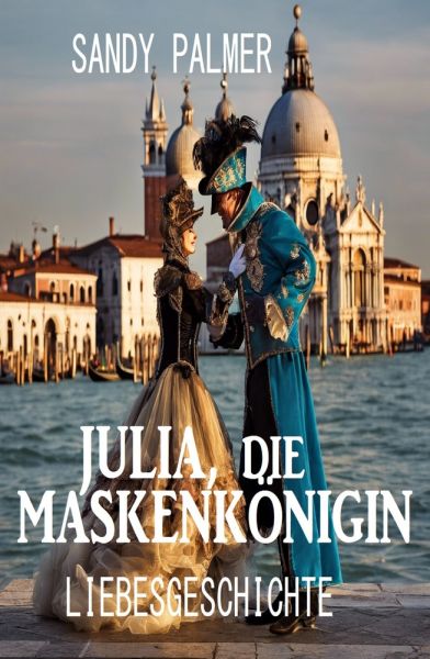 Julia, die Maskenkönigin: Liebesgeschichte