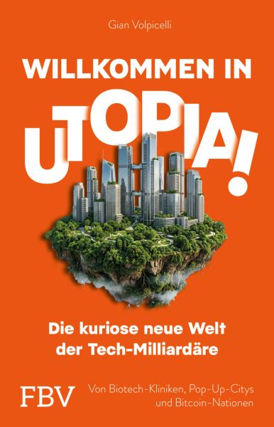 Willkommen in Utopia! – die kuriose neue Welt der Tech-Milliardäre