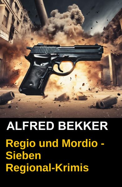 Regio und Mordio - Sieben Regional-Krimis: 1040 Taschenbuchseiten Spannung