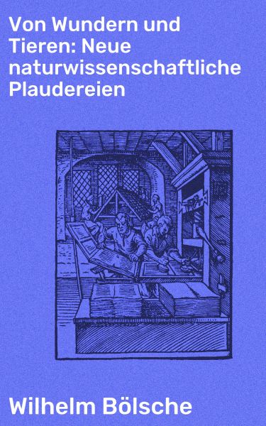 Von Wundern und Tieren: Neue naturwissenschaftliche Plaudereien