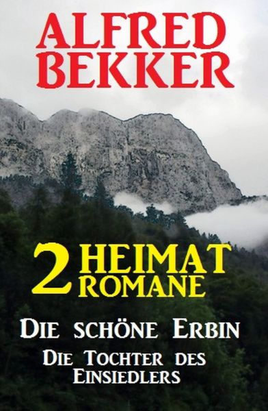 2 Alfred Bekker Heimat-Romane: Die schöne Erbin / Die Tochter des Einsiedlers