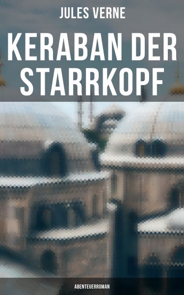 Keraban der Starrkopf: Abenteuerroman