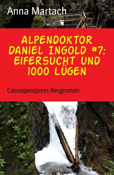Alpendoktor Daniel Ingold #7: Eifersucht und 1000 Lügen